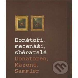 Donátoři, mecenáši, sběratelé - Moravská galerie v Brně