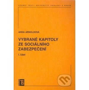 Vybrané kapitoly ze sociálního zabezpečení 1. díl - Anna Arnoldová