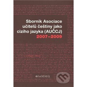 Sborník Asociace učitelů češtiny jako cizího jazyka (AUČCJ) 2007-2009 - Kateřina Hlínová