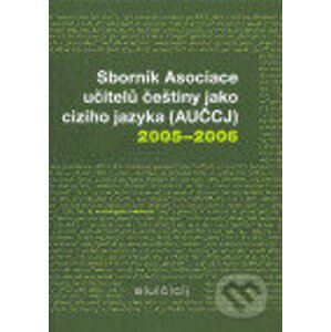 Sborník Asociace učitelů češtiny jako cizího jazyka (AUČCJ) 2005-2006 - kol.