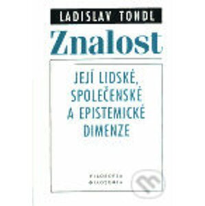 Znalost - její lidské, společenské a epistemické dimenze - Ladislav Tondl