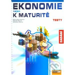 Ekonomie nejen k maturitě - Testy - Zadání - Petra Navrátilová, Zdeněk Mendl