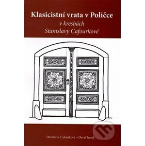 Klasicistní vrata v Poličce v kresbách Stanislavy Cafourkové - Stanislava Cafourková, David Junek
