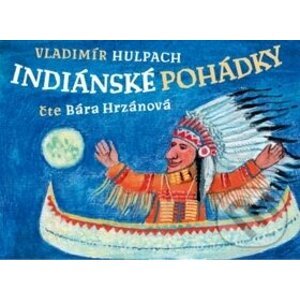 Indiánské pohádky - Vladimír Hulpach, Barbora Hrzánová, Filip Chmel
