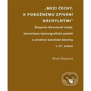 Mezi Čechy, k pobožnému zpívání náchylnými - Marie Škarpová