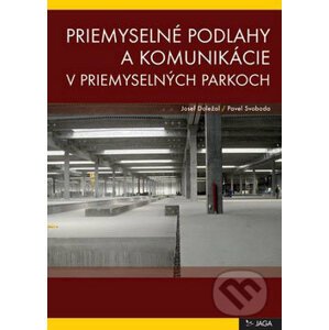 Priemyselné podlahy a komunikácie v priemyselných parkoch - Josef Doležal, Pavel Svoboda