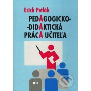 Pedagogicko-didaktická práca učiteľa - Erich Petlák
