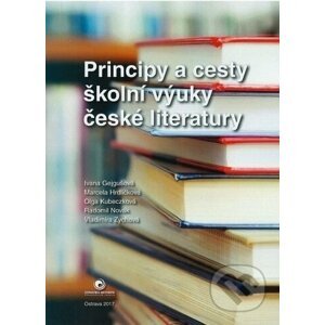 Principy a cesty školní výuky české literatury - Kolektiv autorů