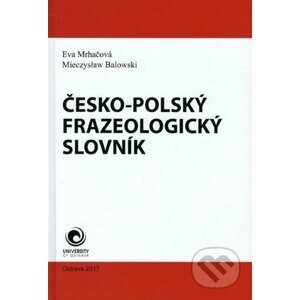Česko - polský frazeologický slovník - Eva Mrhačová, Mieczyslaw Balowski