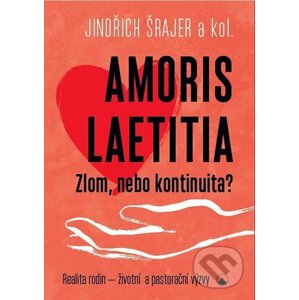 Amoris laetitia - Zlom, nebo kontinuita? - Jindřich Šrajer
