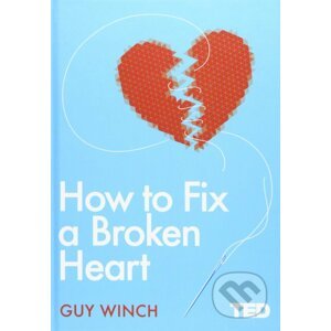 How to Fix a Broken Heart - Guy Winch