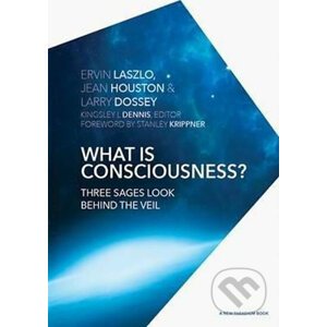 What is Consciousness? : Three Sages Look Behind the Veil - Ervin Laszlo