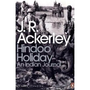 Hindoo Holiday: An Indian Journal - J.R. Ackerley