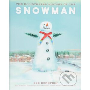 The Illustrated History of the Snowman - Bob Eckstein