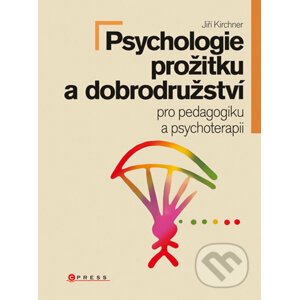 Psychologie prožitku a dobrodružství - Jiří Kirchner a kol.