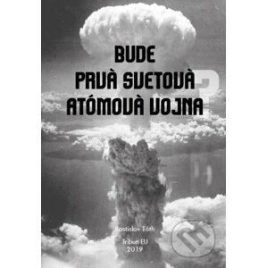 Bude prvá svetová atómová vojna? - Rastislav Tóth