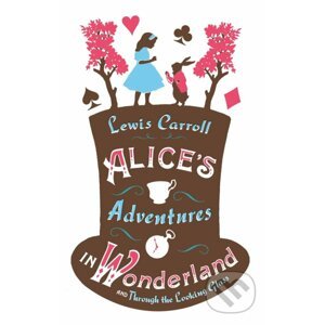 Alice’s Adventures in Wonderland and Through the Looking Glass - Lewis Carroll