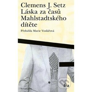 Láska za časů Mahlstadtského dítěte - Clemens J. Setz