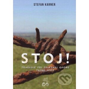 Stoj! Tragédie pri železnej opone - Stafan Karner