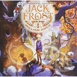 The Guardians of Childhood: Jack Frost - William Joyce