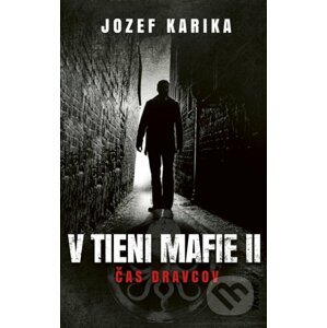 V tieni mafie II - Čas dravcov - Jozef Karika
