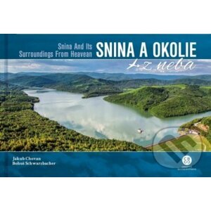 Snina a okolie z neba / Snina And Its Surroundings From Heaven - Jakub Chovan, Bohuš Schwarzbacher