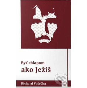 Byť chlapom ako Ježiš - Richard Vašečka