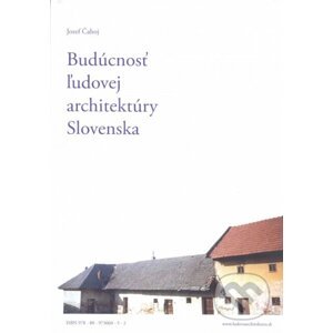Budúcnosť ľudovej architektúry Slovenska - Jozef Čahoj