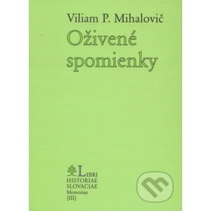 Oživené spomienky - Viliam P. Mihalovič