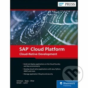 SAP Cloud Platform: Cloud-Native Development - Gairik Acharya, Govind Bajaj, Avijit Dhar, Anup Ghosh, Asidhara Lahiri