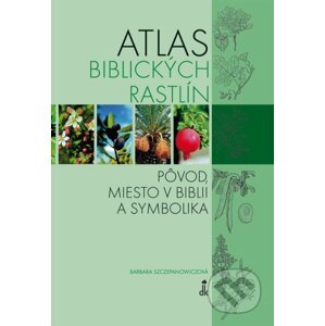 Atlas biblických rastlín - Barbara Szczepanowicz