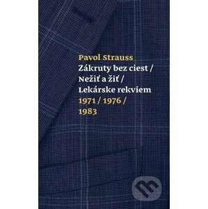 Zákruty bez ciest / Nežiť a žiť / Lekárske rekviem 1971/1976/1983 - Pavol Strauss