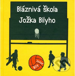 Bláznivá škola Jožka Bilyho - Jozef Bily