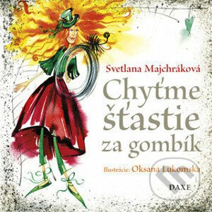 Chyťme šťastie za gombík - Svetlana Majchráková, Oksana Lukomska (Ilustrátor)