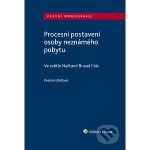 E-kniha Procesní postavení osoby neznámého pobytu - ve světle Nařízení Brusel I bis - Pavlína Uhlířová