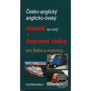 Česko-anglický, anglicko český slovník na cesty a dopravní rádce pro řidiče a motoristy - Ivo Machačka