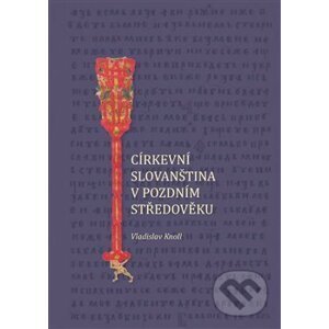 Církevní slovanština v pozdním středověku - Vladislav Knoll