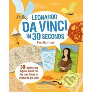 Leonardo da Vinci in 30 Seconds - Paul Harrison, Tom Woolley