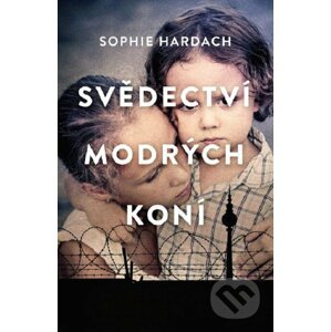 E-kniha Svědectví modrých koní - Sophie Hardach, Libuše Trávničková