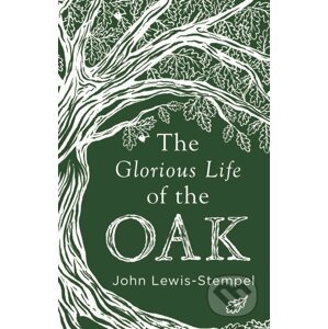 The Glorious Life of the Oak - John Lewis-Stempel