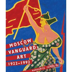 Moscow Vanguard Art 1922-1992 - Margarita Tupitsyn