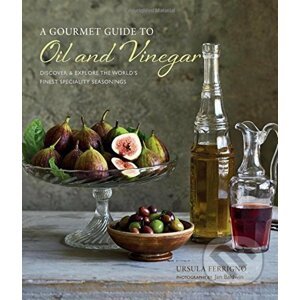 A Gourmet Guide to Oil & Vinegar - Ursula Ferrigno