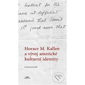 Horace M. Kallen a vývoj americké kulturní identity - Randolph S. Bourne, Josef Jeřab, Horace M. Kallen, Michaela Weiß