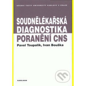 Soudnělékařská diagnostika poranění centrálního nervového systému - Pavel Toupalík, Ivan Bouška