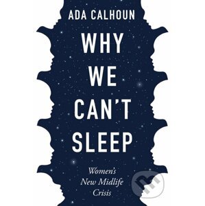 Why We Can't Sleep - Ada Calhoun