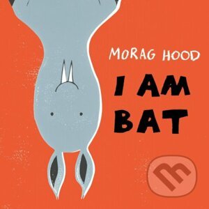 I Am Bat - Morag Hood
