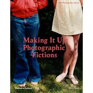 Making It Up: Photographic Fictions - Marta Weiss