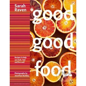 Good Good Food - Sarah Raven, Jonathan Buckley