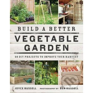 Build a Better Vegetable Garden - Joyce Russell