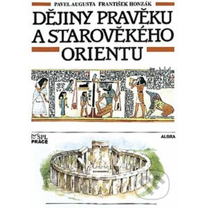 Dějiny pravěku a starověkého Orientu - František Honzák, Pavel Augusta